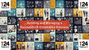 Building and Managing a Successful E-Commerce Business